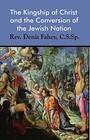 THE KINGSHIP OF CHRIST AND THE CONVERSION OF THE JEWISH By Denis Fahey C.s.sp.