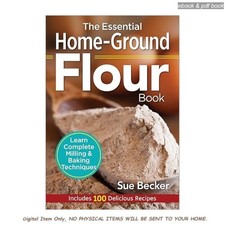 The Essential Home-Ground Flour Book: Le, Sue...