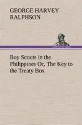G. Harvey Ralphson | Boy Scouts in the Philippines Or, The Key to the Treaty Box