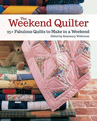 The Weekend Quilter: 25+ Fabulous Quilts to Make in a W - Paperback / softback N