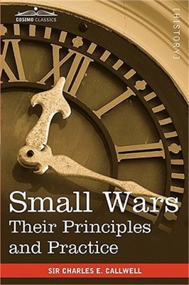 Small Wars: Their Principles and Practice (Paperback or Softback)