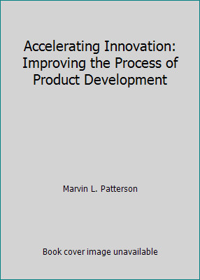 Accelerating Innovation: Improving the Process of Product Development