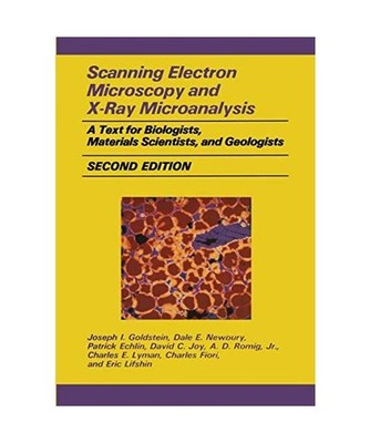 Scanning Electron Microscopy and X-ray Microanalysis, Joseph I. Goldstein, Dale 