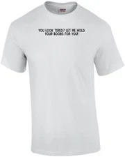 You Look Tired? Let Me Hold Your Boobs For You! Shirt
