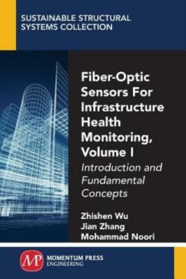 Fiber-Optic Sensors For Infrastructure Health Monitoring, Volume I: Introdu...