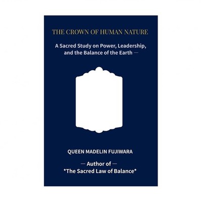 The Crown of Human Nature: A Sacred Study on Power, Leadership, and the Balan...