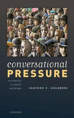 #ad Conversational Pressure: Normativity in Speech Exchanges by Sanford C. Goldberg $90.47