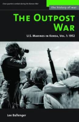 The Outpost War: The US Marine Corps in Korea, Volume I: 1952 (History ...