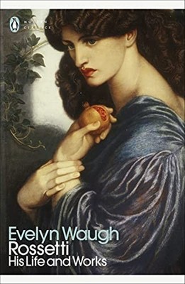 Rossetti: His Life and Works (Penguin..., Waugh, Evelyn