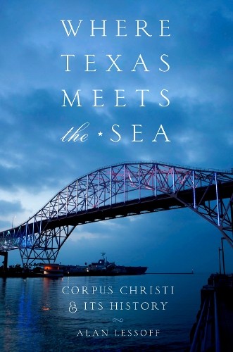 Where Texas Meets the Sea by Alan Lessoff - 9781477312247