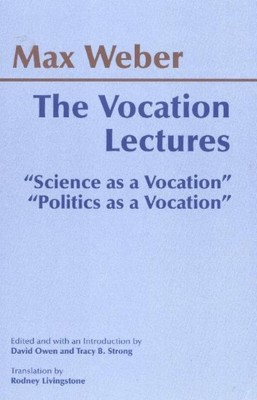 The Vocation Lectures: ''Science as a Vocation''; ''Politics as a Vocation'' by Max