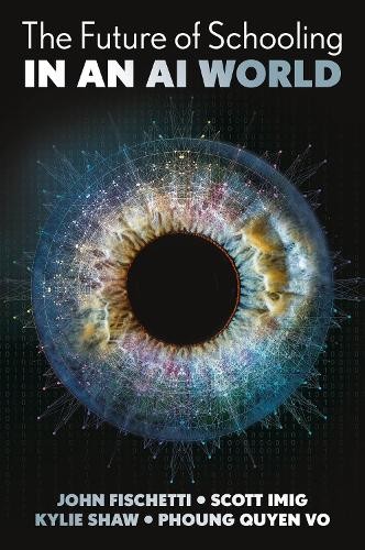 The Future of Schooling in a GenAI World by John Fischetti, S... - 9781836629139