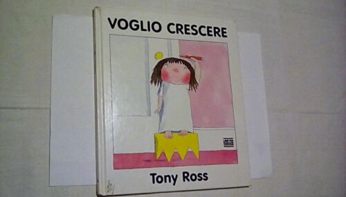 VOGLIO CRESCERE Tony Ross Libri per ragazzi Mondadori 1994 prima illustrato - Foto 1 di 5