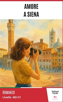 Amore a Siena   Easy Italian Story for Upper-Intermediate Learners (B2): Perfect