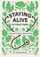 Staying Alive In Toxic Times | A Seasonal Guide To Lifelong Health | Goodman