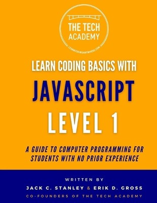 Learn Coding Basics in Hours With JavaScript Level 1: A Guide to Programming for
