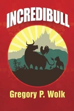 INCREDIBULL By Gregory P Wolk **BRAND NEW**