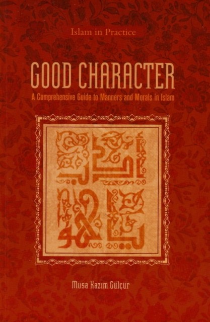Good Character: A Comprehensive Guide by Musa Kazim Gulcur - PB - 2009 - Image 8
