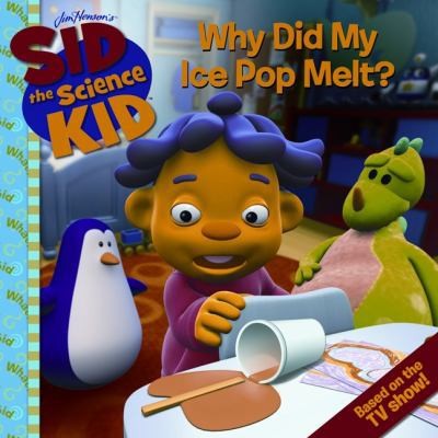 Sid the Science Kid: Why Did My Ice Pop Melt? by Susan Korman