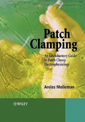 Patch Clamping: An Introductory Guide to Patch Clamp Electrophysiology: New