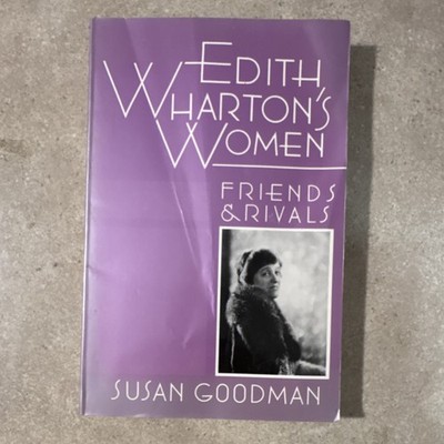 Edith Wharton's Women: Friends & Rivals (Ch-a-7 ) by Susan Goodman, Univ Press