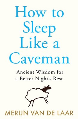 How to Sleep Like a Caveman Merijn van de Laar