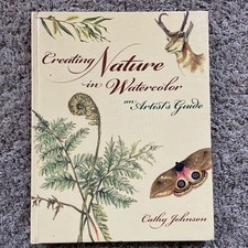 Creating Nature in Watercolor : An Artist's Guide by Cathy Johnson 2007 LIKE NEW
