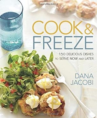 Cook and Freeze : 150 Delicious Dishes to Serve Now and Later Dan