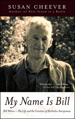 My Name Is Bill | Bill Wilson--His Life and the Creation of Alcoholics Anonymous