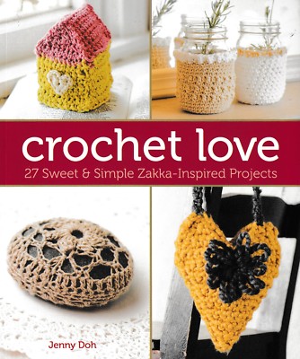 Crochet Love 27 Sweet & Simple Zakka-Inspired Projects NEW