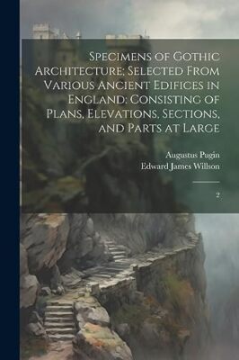 Willson - Specimens of Gothic Architecture  Selected From Various Anci - X555z