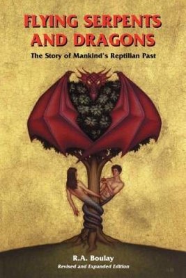Flying Serpents and Dragons: The Story of Mankind's Reptilian Past - GOOD