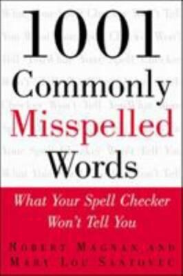 1001 Commonly Misspelled Words: What Your Spell Checker Won't Tell You by 