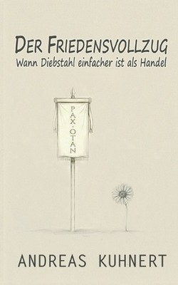 Der Friedensvollzug: Wann Diebstahl einfacher ist als Handel by Andreas Kuhnert 