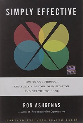 Simply Effective: How to Cut Through Complexity in Your Organiza