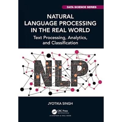Natural Language Processing in the Real-World : Text Pr -  NEW Jyotika Singh 202
