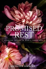 Promised Rest: Finding Peace in God's Presence - paperback Diercks, Michelle