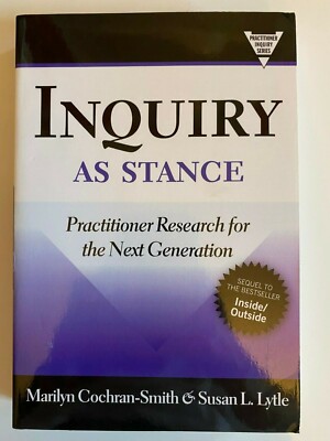 Inquiry as Stance Practitioner Research Next Generation Cochran-Smith Lytle
