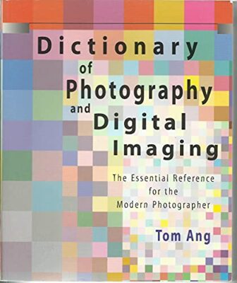 Dictionary of Photography and Digital Imaging: The Essential Reference for the M