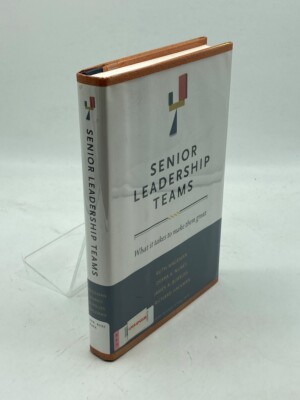 Senior Leadership Teams What it Takes to Make Them Great