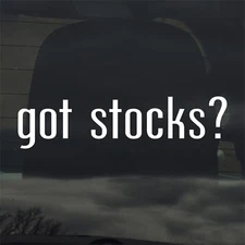 Got Stocks? Custom Vinyl Sticker Decal Stock Market Invest Bonds Finance Trading