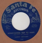 COUNTRY - LARRY BRYANT - Honeymoon Trip To Mars/Kiss 'Em Twice SANTA FE