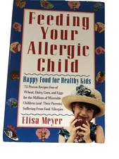 Feeding Your Allergic Child : Happy Food for Healthy Kids by Elisa Meyer...