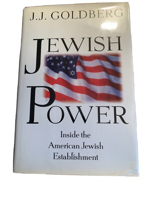 Jewish Power : Inside the American Jewish Establishment by J. J. Goldberg (1996,