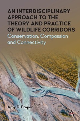 An Interdisciplinary Approach to the Theory and Practice of Wildlife Corridors: 