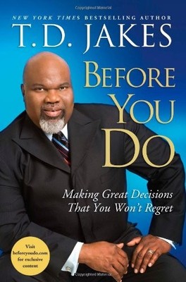 Before You Do: Making Great Decisions That You Won't Regret,T. D