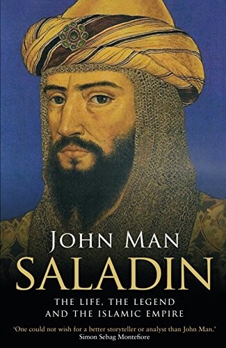 Saladin: The Life, the Legend and the Islamic Empire - John Man - Hardcover 2015