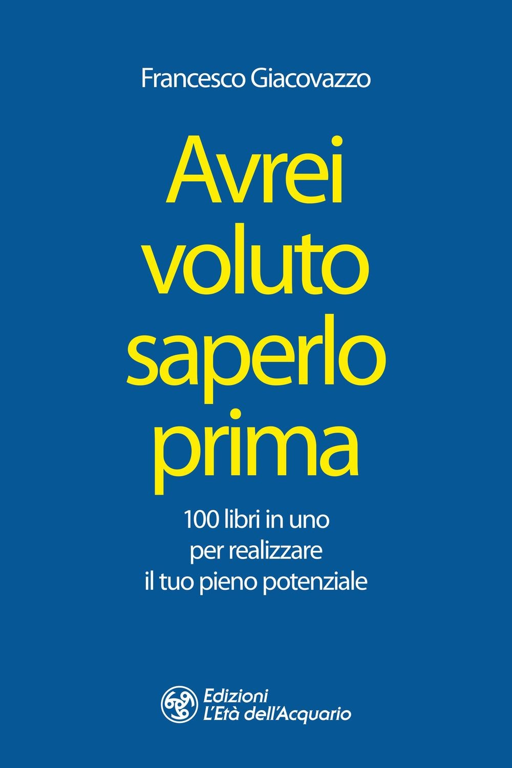 Libri Francesco Giacovazzo - Avrei Voluto Saperlo Prima. 100 Libri In Uno Per Re - Immagine 3