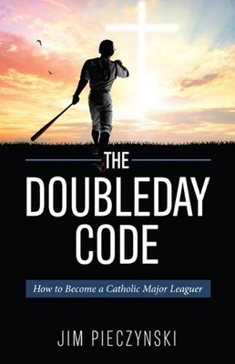 Der Doubleday Code: Baseball und die Geheimnisse des Katholizismus von Jim Pieczynski 
