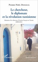 Le Chercheur, Le Diplomate Et La RéVolution Tunisienne Pierre-NoëL Denieuil Buch